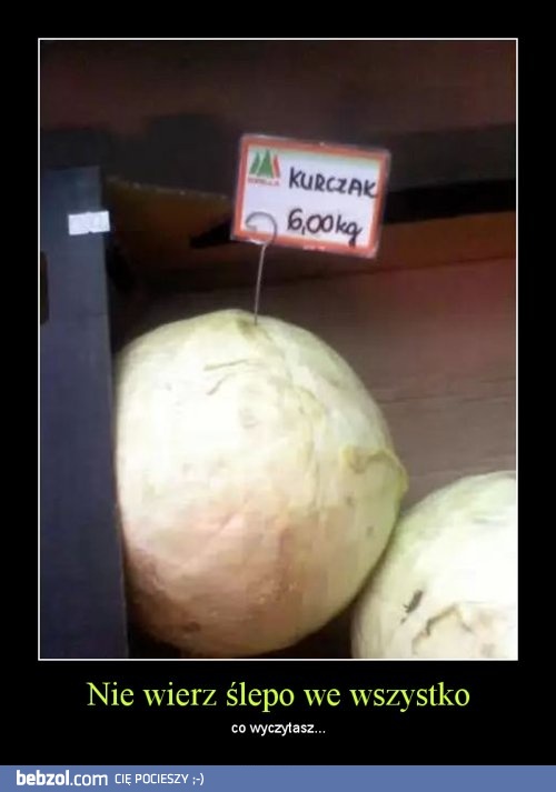 Nie wierz ślepo we wszystko