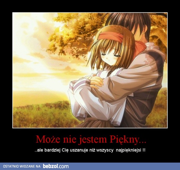 Może nie jestem piękny...