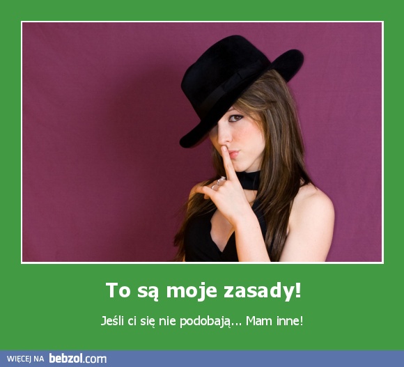 To są moje zasady!
