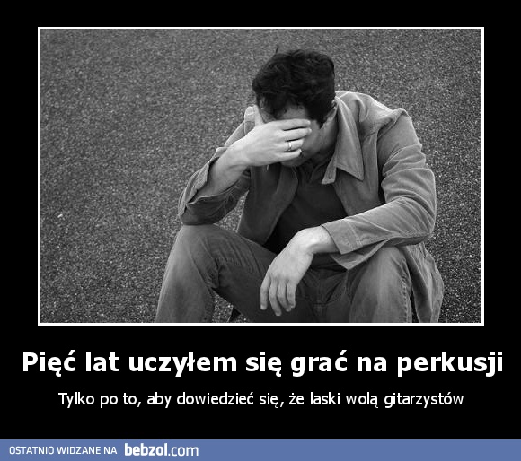 Pięć lat uczyłem się grać na perkusji