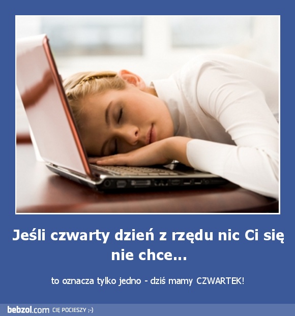 Jeśli czwarty dzień z rzędu nic Ci się nie chce...