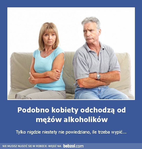 Podobno kobiety odchodzą od mężów alkoholików