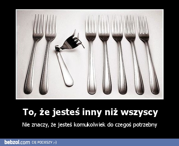 To, że jesteś inny niż wszyscy