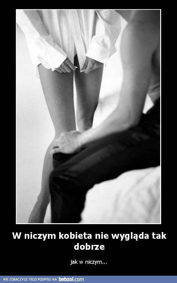 W niczym kobieta nie wygląda tak dobrze