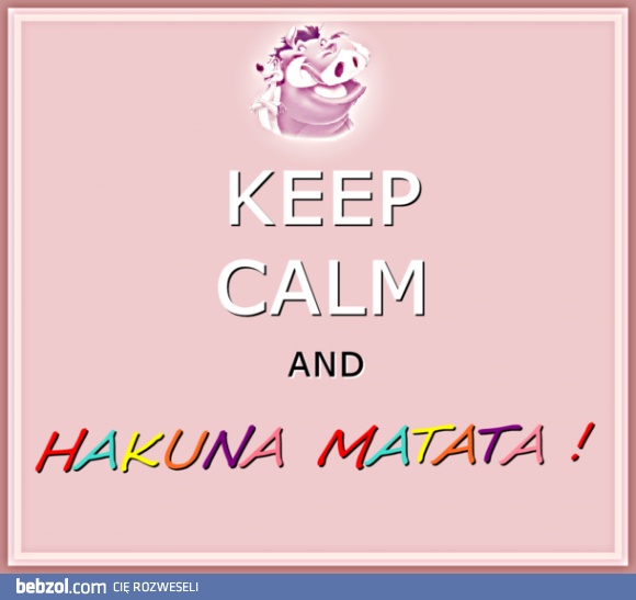 Hakuna matata!