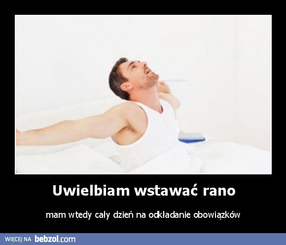 Uwielbiam wstawać rano