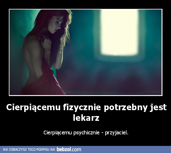 Cierpiącemu fizycznie potrzebny jest lekarz