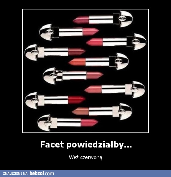 Facet powiedziałby...