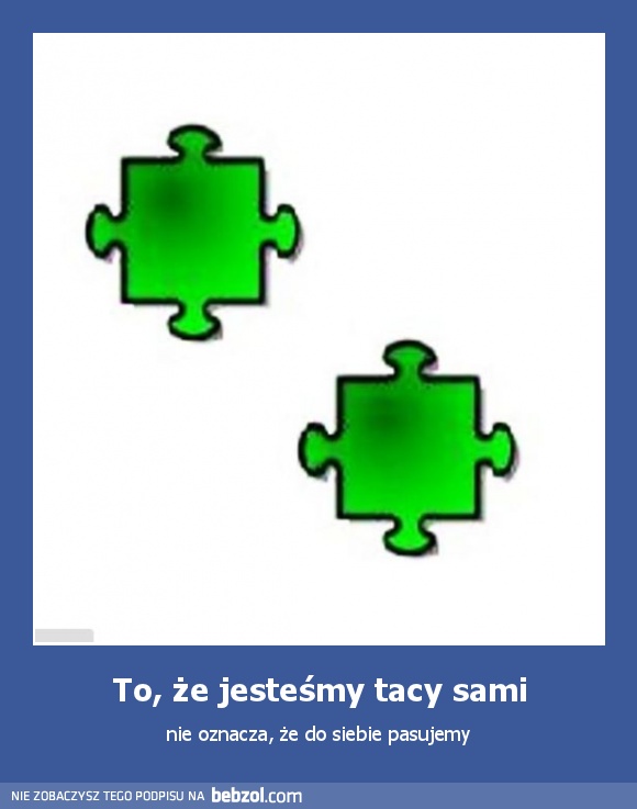 To, że jesteśmy tacy sami