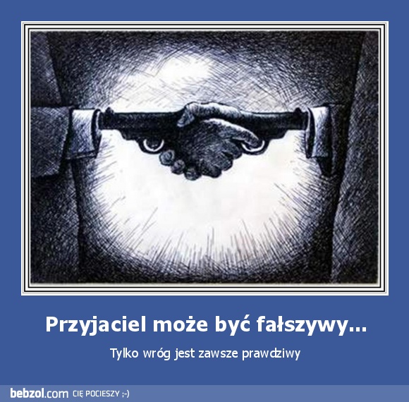 Przyjaciel może być fałszywy...