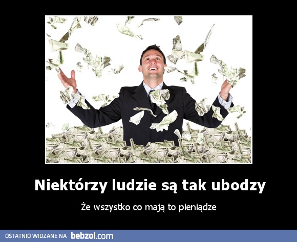 Niektórzy ludzie są tak ubodzy