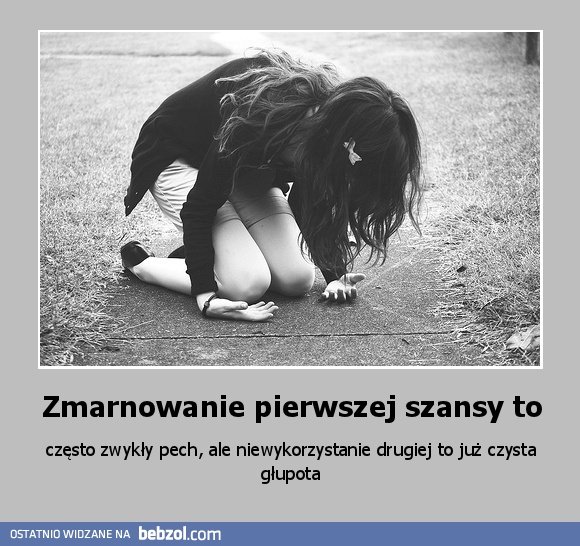Zmarnowanie pierwszej szansy to