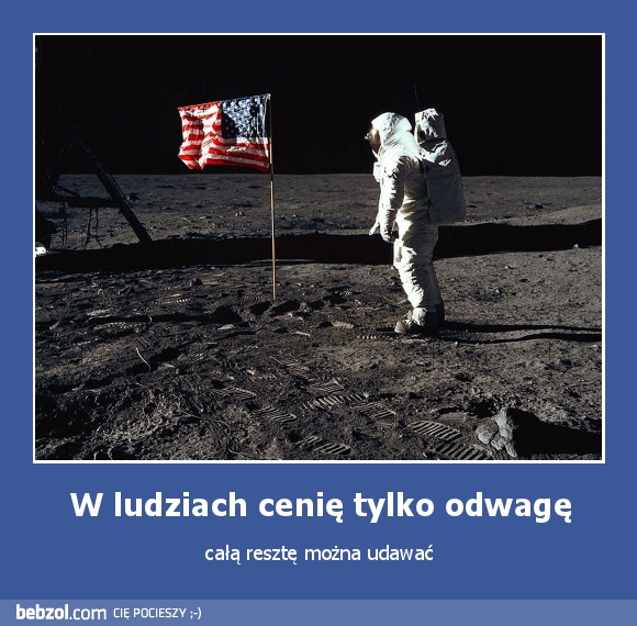 W ludziach cenię tylko odwagę