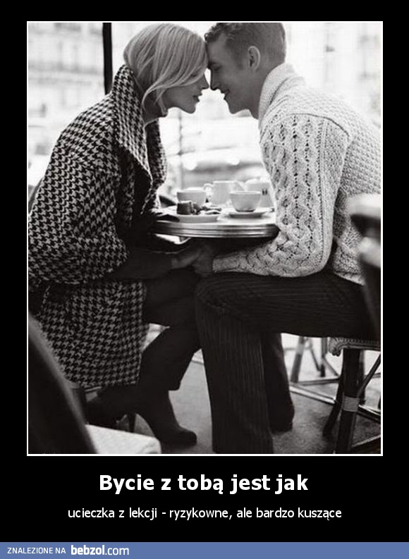 Bycie z tobą jest jak 
