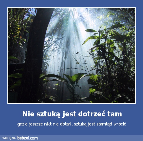 Nie sztuką jest dotrzeć tam