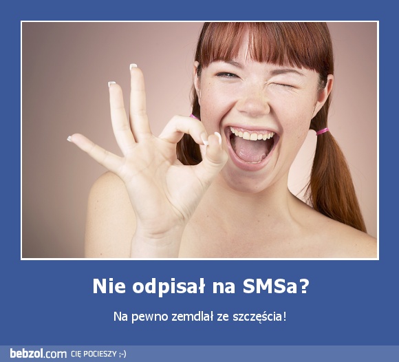 Nie odpisał na SMSa?