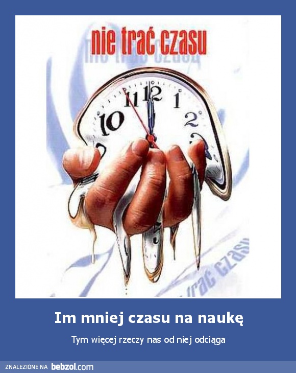 Im mniej czasu na naukę