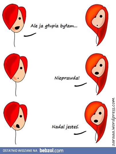 Ale ja głupia byłam!