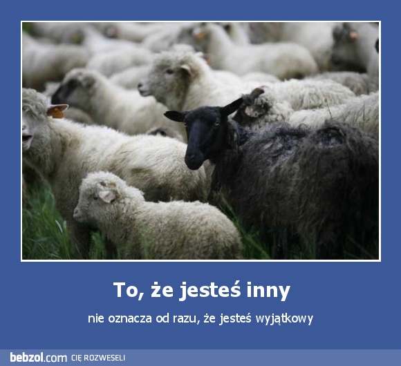 To, że jesteś inny
