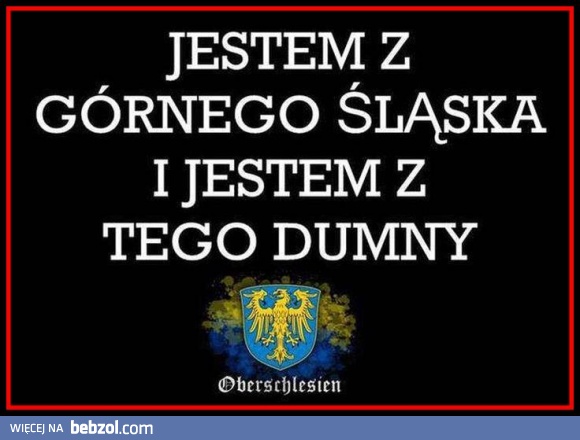 GÓRNY ŚLĄSK - JESTEM DUMNY