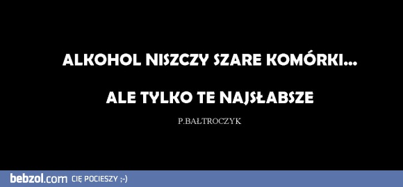 Alkohol niszczy szare komórki