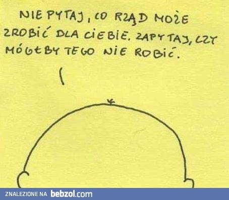 Nie pytaj co rząd może...