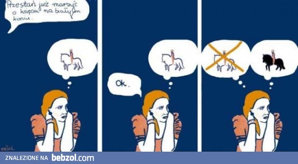 Przestań już marzyć o księciu na białym koniu!