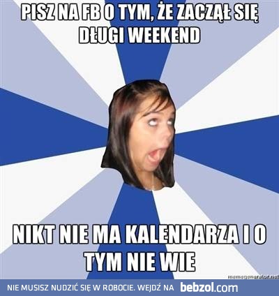 Wiecie, że jest długi weekend?