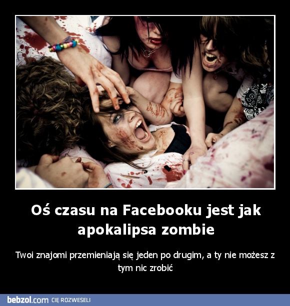 Oś czasu na Facebooku jest jak apokalipsa zombie