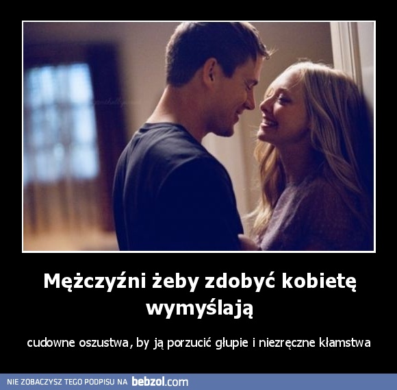Mężczyźni żeby zdobyć kobietę wymyślają