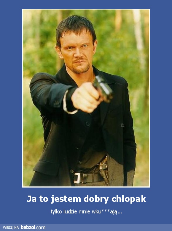 Ja to jestem dobry chłopak