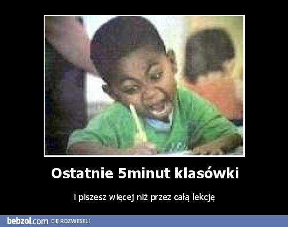 Ostatnie 5minut klasówki