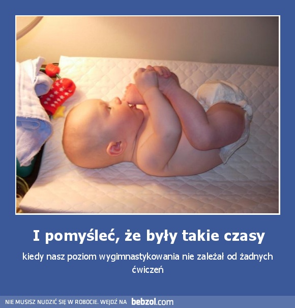 I pomyśleć, że były takie czasy
