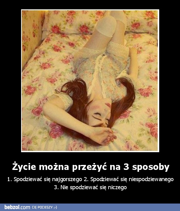 Życie można przeżyć na 3 sposoby