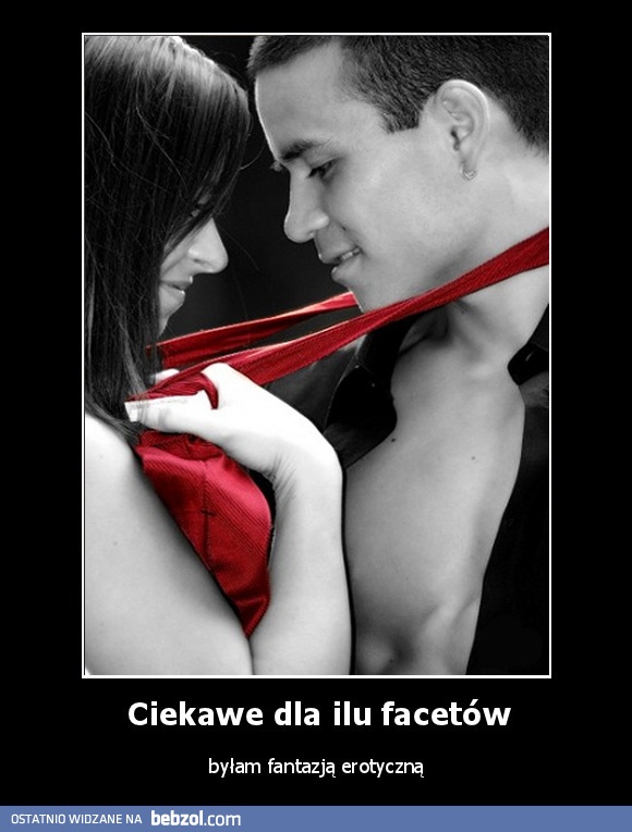 Ciekawe dla ilu facetów