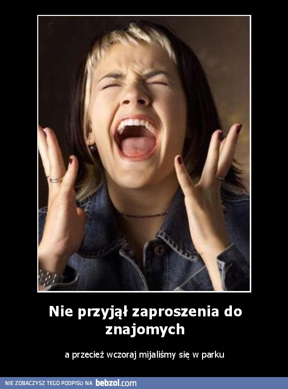 Nie przyjął zaproszenia do znajomych