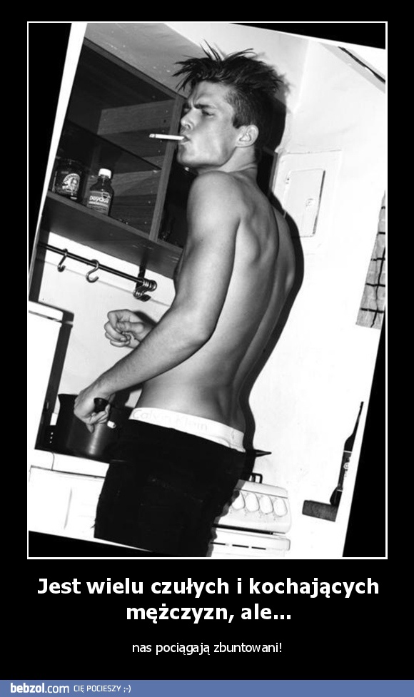 Jest wielu czułych i kochających mężczyzn, ale...