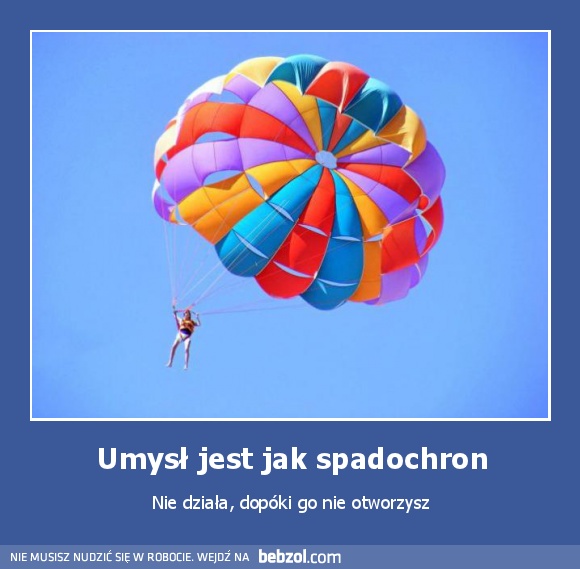 Umysł jest jak spadochron