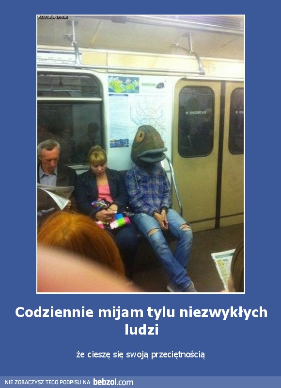 Codziennie mijam tylu niezwykłych ludzi