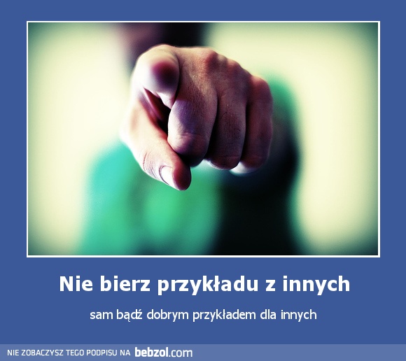 Nie bierz przykładu z innych