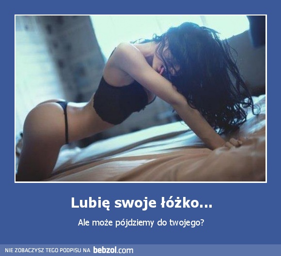 Lubię swoje łóżko...