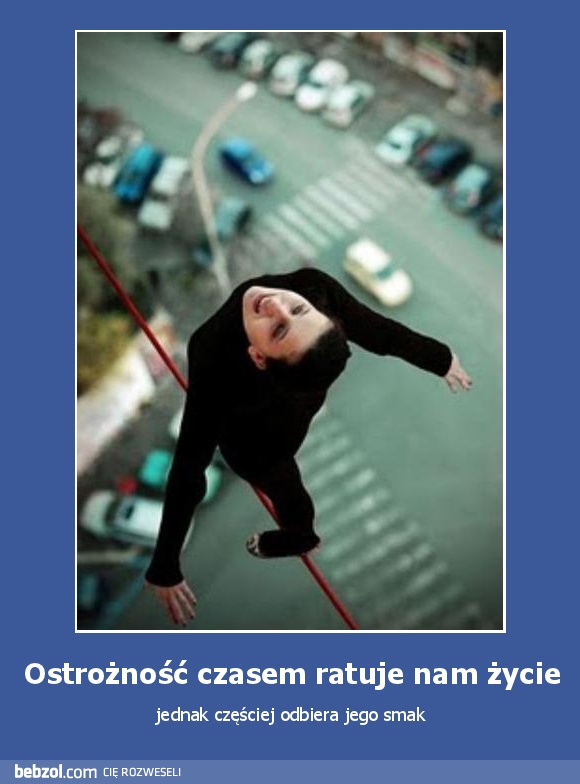 Ostrożność czasem ratuje nam życie