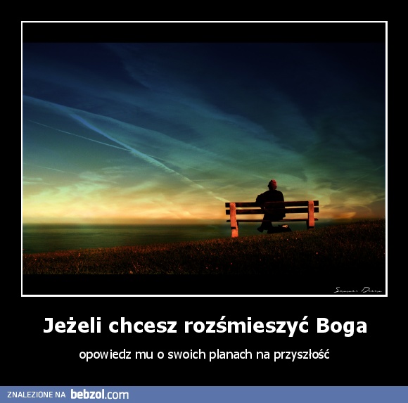 Jeżeli chcesz rozśmieszyć Boga