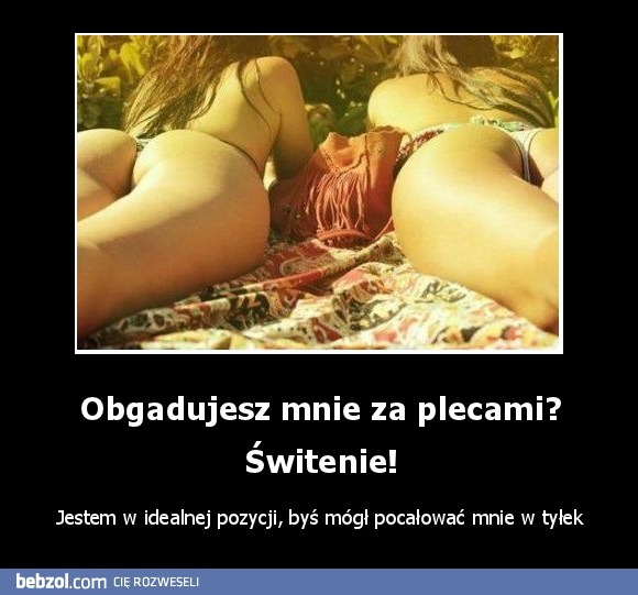 Obgadujesz mnie za plecami? Świtenie!