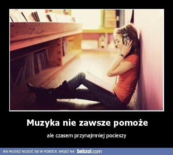 Muzyka nie zawsze pomoże