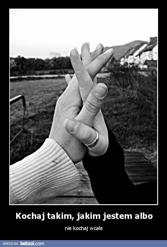 Kochaj takim, jakim jestem albo