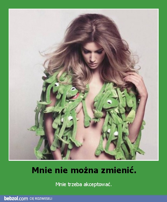 Mnie nie można zmienić.