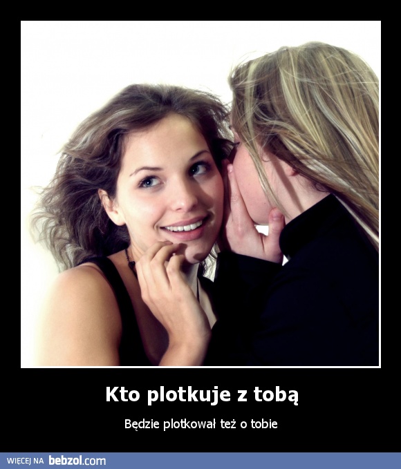 Kto plotkuje z tobą