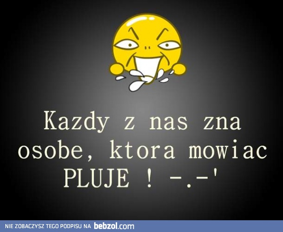 Nie pluj się...