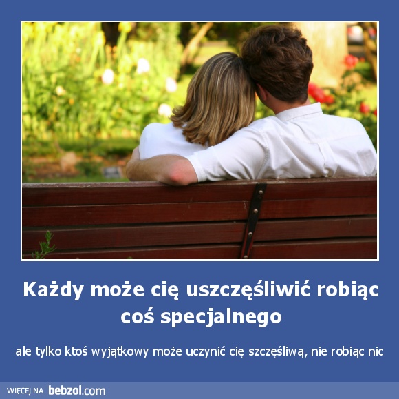 Każdy może cię uszczęśliwić robiąc coś specjalnego